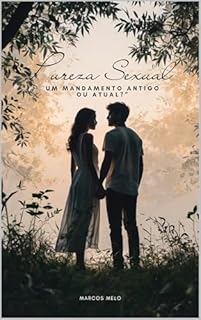 Livro “Pureza Sexual: Um Mandamento Antigo ou Atual?”: "No labirinto das tentações modernas, a pureza ainda é o mapa que conduz à paz verdadeira."