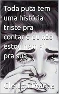 Toda puta tem uma história triste pra contar e eu não estou nem aí pra sua. (A NOVA ORDEM, E O MELHOR DA ESCRITA NACIONAL)