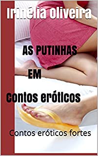 Livro AS PUTINHAS   EM Contos eróticos: Contos eróticos fortes