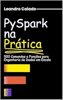 Livro PySpark na Prática: 500 Comandos e Funções para Engenharia de Dados em Escala