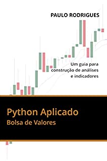 Python Aplicado: Bolsa de Valores - Um guia para construção de análises e indicadores