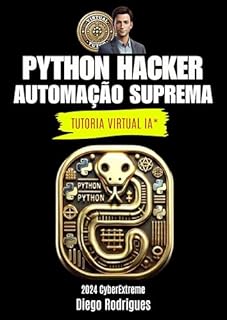 Livro PYTHON HACKER Tutoria Virtual IA*: AUTOMAÇÃO SUPREMA 2024 CyberExtreme (CyberExtreme Brasil 2024)