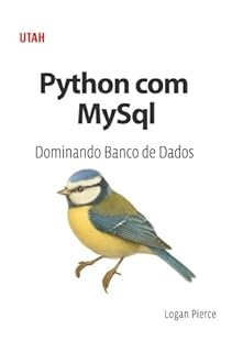 Livro Python com MySql: Dominando Banco de Dados: Aprenda a integrar Python e MySQL, desenvolvendo habilidades para manipulação de dados, consultas avançadas, transações e otimização de performance.
