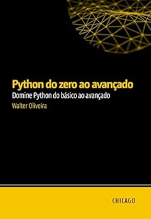 Livro Python do zero ao avançado: Domine Python do básico ao avançado: Aprenda Python do zero ao avançado, incluindo APIs, bancos de dados, testes automatizados, segurança e deploy.