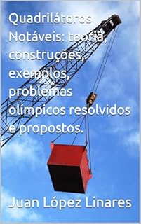 Livro Quadriláteros Notáveis: teoria, construções, exemplos, problemas olímpicos resolvidos e propostos. (Cursos de Geometria Olímpica com GeoGebra)