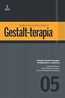 Livro QUADROS CLÍNICOS DISFUNCIONAIS E GESTALT-TERAPIA (Gestalt terapia: fundamentos e práticas)