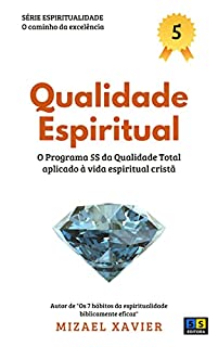 Livro QUALIDADE ESPIRITUAL: O Programa 5S da Qualidade Total aplicado à vida espiritual cristã