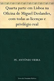 Livro Quarta parte em Lisboa na Oficina de Miguel Deslandes com todas as licenças e privilégio real