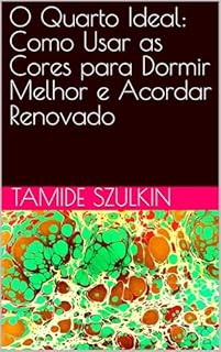 Livro O Quarto Ideal: Como Usar as Cores para Dormir Melhor e Acordar Renovado