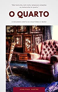 Livro O Quarto ("O Muro" Coletânea de Contos de Sartre Livro 2)