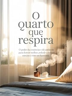 Livro O Quarto que Respira: O Poder das Essências para Dormir Melhor e Viver em Harmonia