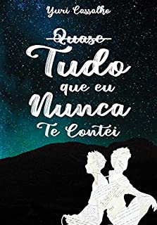 Quase Tudo que eu Nunca Te Contei
