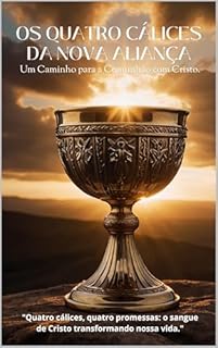 Livro Os Quatro Cálices da Nova Aliança: : Um Caminho para a Comunhão com Cristo.