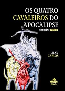 Livro Os Quatro Cavaleiros do Apocalipse: Comentário Exegético do Capítulo 6