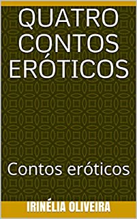 Quatro contos eróticos: Contos eróticos