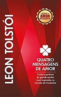 QUATRO MENSAGENS DE AMOR: Contos populares do grande escritor russo inspirados no Sermão da Montanha (Amor Protagonista Livro 1)