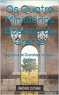 Livro Os Quatro Ministérios Básicos do Crente: Segredos de Grandeza no Reino de Deus