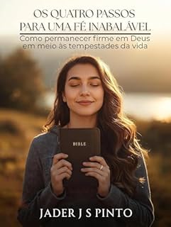 Livro Os quatro passos para uma fé inabalável: Como permanecer firme em Deus em meio às tempestades da vida