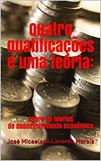 Livro Quatro qualificações e uma teoria:: sobre as teorias de desenvolvimento econômico