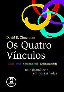 Livro Os Quatro Vínculos: Amor, Ódio, Conhecimento e Reconhecimento na Psicanálise e em Nossas Vidas