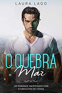 Livro O Quebra-Mar: Um Romance Inesperado com o Executivo de Férias