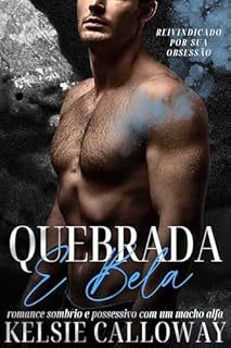 Livro Quebrada E Bela: Romance Sombrio E Possessivo Com Um Macho Alfa (Reivindicado Por Sua Obsessão Livro 3)