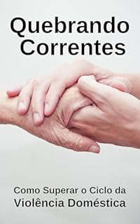 Livro Quebrando as Correntes: Como Superar o Ciclo da Violência Doméstica