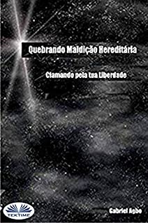 Quebrando Maldição Hereditária: Clamando Pela Tua Liberdade