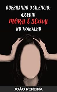 Livro QUEBRANDO O SILÊNCIO: Assédio Moral e Sexual no Trabalho