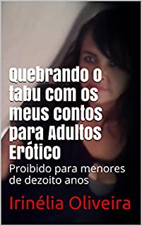 Livro Quebrando o tabu com os meus contos para Adultos Erótico: Proibido para menores de dezoito anos