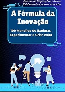 Livro Quebre as Regras, Crie o Novo: 100 Caminhos para a Inovação: A Fórmula da Inovação: 100 Maneiras de Explorar, Experimentar e Criar Valor