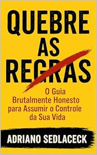 Livro QUEBRE AS REGRAS O GUIA BRUTALMENTE HONESTO PARA ASSUMIR O CONTROLE DA SUA VIDA