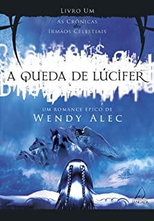 A Queda de Lúcifer (As Crônicas dos Irmãos Celestiais)