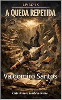 A Queda Repetida: O Orgulho que Sobrevive ao Erro (Aren’Thar — Origem da Consciência Livro 9)