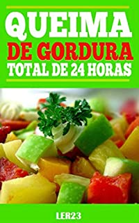 Queima de Gordura de 24 Horas: Queima de Gordura de 24 Horas - Dicas Para Queimar Calorias 24 Horas (Emagrecer Livro 1)