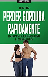 Livro QUEIMAR GORDURA ABDOMINAL: Como se livrar da gordura rapidamente e conseguir um ventre plano, sem importar a sua idade ou condição física