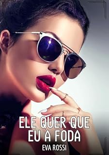 Livro Ele quer que eu a foda: Contos de Sexo Explícito para Adultos (Coleção de Contos Eróticos Portugueses Proibidos. Sexo Explícito e Histórias Reais. Relatos Quentes. Jogos de Casais Livro 187)