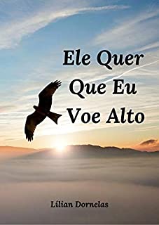 Ele quer que eu Voe Alto: Mas tenho medo de bater as asas