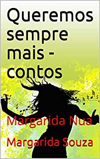 Queremos sempre mais - contos: Margarida Nua