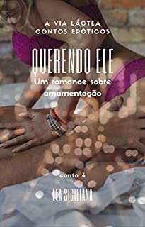 Livro Querendo Ele: Um romance sobre amamentação (A Via Láctea contos eróticos Livro 4)