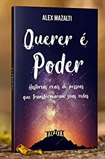 Livro QUERER É PODER: Histórias reais de pessoas que transformaram suas vidas (Auto Ajuda Livro 1)