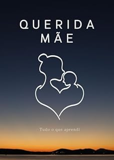 Livro Querida Mãe, Tudo o que Aprendi: O Livro que Eu Gostaria que Minha Mãe Lê-se