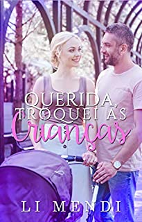 Livro Querida, troquei as crianças! (O amor pegou de jeito)
