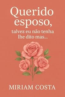 Livro Querido Esposo, Talvez Eu Não Tenha Lhe Dito, Mas (Talvez Eu Não Tenha Lhe Dito, Mas…” Livro 1)