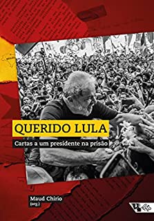 Querido Lula: Cartas a um presidente na prisão