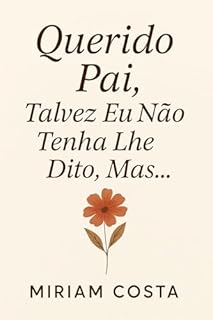 Livro Querido Pai, Talvez Eu Não Tenha Lhe Dito, Mas (Talvez Eu Não Tenha Lhe Dito, Mas…” Livro 2)