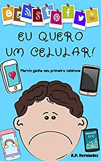 Livro Eu quero um celular!: Livro infantil - Martín ganha seu primeiro telefone (Não quero...! 6)