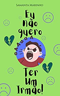 Eu Não Quero Ter Um Irmão! (Leia para a sua Criança!)