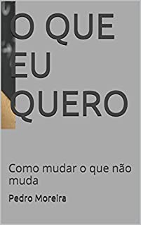 Livro O QUE EU QUERO: Como mudar o que não muda