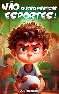 Livro Não quero praticar esportes!: Livro infantil (6 - 9 anos). O Martim decide não se mexer